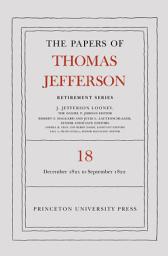 Icon image The Papers of Thomas Jefferson, Retirement Series, Volume 18: 1 December 1821 to 15 September 1822
