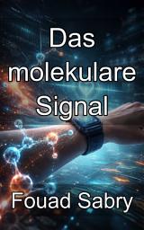 Icon image Das molekulare Signal: Physik und Chemie des biologischen Informationstransfers