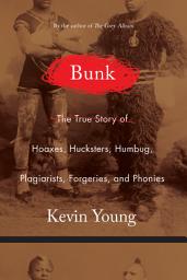 Icon image Bunk: The Rise of Hoaxes, Humbug, Plagiarists, Phonies, Post-Facts, and Fake News