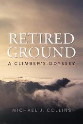 Icon image Retired Ground: A Climber's Odyssey