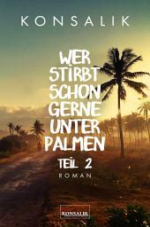 Icon image Wer stirbt schon gerne unter Palmen. Band 2: Der Sohn: Roman