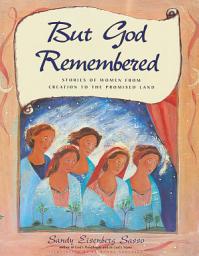 Icon image But God Remembered: Stories of Women from Creation to the Promised Land