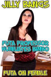 Icon image Futa professor humiliates bimbo: Futa on female