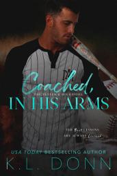 Icon image Coached, In His Arms: An age gap, baseball, single parent, fairytale retelling, sports romance