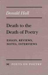 Icon image Death to the Death of Poetry: Essays, Reviews, Notes, Interviews