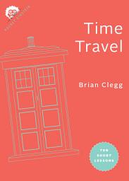 Icon image Time Travel: Ten Short Lessons