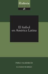Icon image Historia mínima del futbol en América Latina