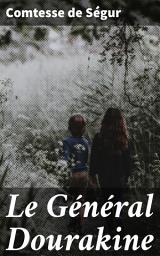 Icon image Le Général Dourakine: Aventure et moralité dans la Russie impériale du XIXe siècle