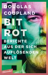 Icon image Bit Rot: Berichte aus der sich auflösenden Welt, Ausgabe 2