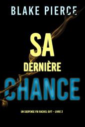 Icon image Sa dernière chance (Un suspense FBI Rachel Gift – Livre 2)