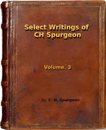 Icon image Select Writings of C.H. Spurgeon Vol. 3