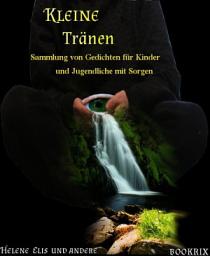 Icon image Kleine Tränen: Sammlung von Gedichten für Kinder und Jugendliche mit Sorgen