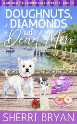 Icon image Doughnuts, Diamonds, and Dead Men: A Small-Town Cozy Mystery with Recipes
