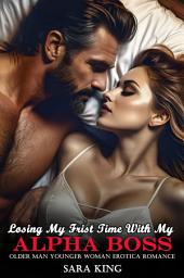 Icon image Losing My Frist Time With My Alpha Boss: Older Man Younger Woman Erotica Romance