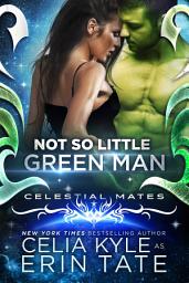 Icon image Not So Little Green Man (Scifi Alien Romance)