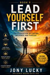 Icon image LEAD YOURSELF FIRST: The Foundation of Lasting Influence and Purpose
