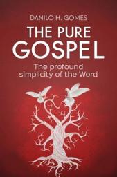 Icon image The Pure Gospel: The profound simplicity of the Word