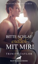 Icon image Bitte schlaf endlich mit mir! Erotische Geschichte: erst zärtlich und sinnlich, dann stürmisch und wild ...