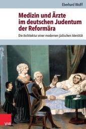 Icon image Medizin und Ärzte im deutschen Judentum der Reformära: Die Architektur einer modernen jüdischen Identität