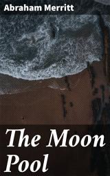 Icon image The Moon Pool: Journey to a Mystical Underworld of Supernatural Wonders and Ancient Civilizations