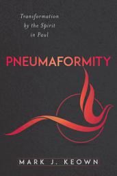 Icon image Pneumaformity: Transformation by the Spirit in Paul
