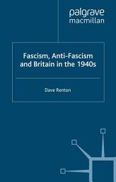 Icon image Fascism, Anti-Fascism and Britain in the 1940s