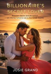Icon image Billionaire’s Secret Lover: Between desire and deception, an intense romance set in the Greek islands.