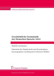Icon image Geschichtliche Grammatik der Deutschen Sprache (1851): Faksimile der Handschrift und Transkription, herausgegeben von Hannelore Schwartze-Köhler