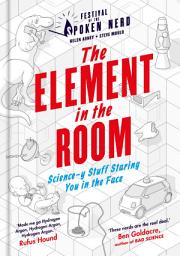 Icon image The Element in the Room: Science-y Stuff Staring You in the Face