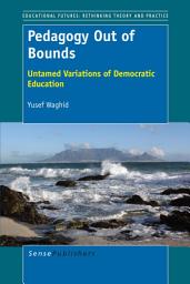 Icon image Pedagogy Out of Bounds: Untamed Variations of Democratic Education