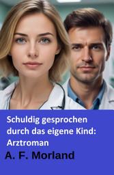 Icon image Schuldig gesprochen durch das eigene Kind: Arztroman