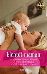 Icon image Bientôt maman: Sage-femme, bientôt maman - Un cadeau merveilleux - Le bébé de mon meilleur ami