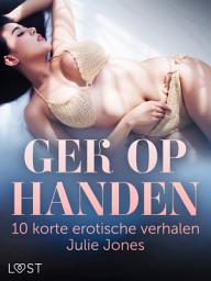 Icon image Gek op handen: 10 korte erotische verhalen Julie Jones