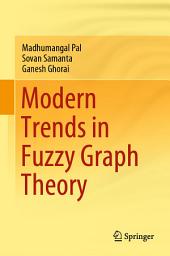 Icon image Modern Trends in Fuzzy Graph Theory