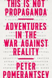 Icon image This Is Not Propaganda: Adventures in the War Against Reality