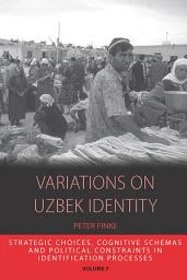 Icon image Variations on Uzbek Identity: Strategic Choices, Cognitive Schemas and Political Constraints in Identification Processes