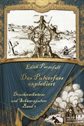 Icon image Das Pulverfass explodiert: Druckerschwärze und Schwarzpulver, Band3