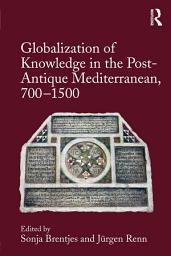 Icon image Globalization of Knowledge in the Post-Antique Mediterranean, 700-1500