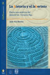Icon image La historia y el laberinto: Hacia una estética del devenir en Octavio Paz