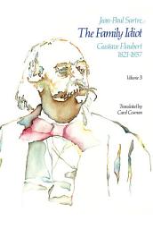 Icon image The Family Idiot: Gustave Flaubert, 1821-1857, Volume 3