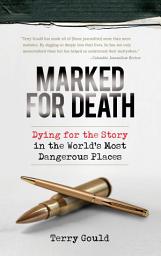 Icon image Marked for Death: Dying for the Story in the World's Most Dangerous Places