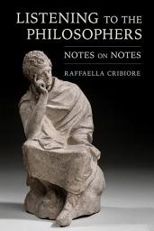 Icon image Listening to the Philosophers: Notes on Notes