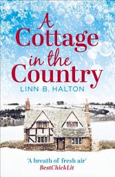 Icon image A Cottage in the Country: Escape to the cosiest little cottage in the country (Christmas in the Country, Book 1)