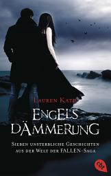 Icon image Engelsdämmerung: Sieben unsterbliche Geschichten aus der Welt der FALLEN-Saga