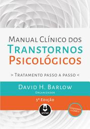 Icon image Manual Clínico dos Transtornos Psicológicos: Tratamento Passo a Passo