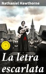 Icon image La letra escarlata: Edición enriquecida. Redención y culpa en la Nueva Inglaterra puritana