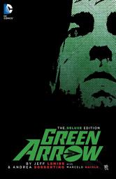 Icon image Green Arrow By Jeff Lemire and Andrea Sorrentino Deluxe Edition: Volume 1
