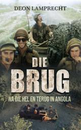 Icon image Die Brug: Na die hel en terug in Angola