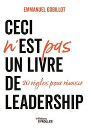 Icon image Ceci n'est PAS un livre de leadership: 20 règles pour réussir