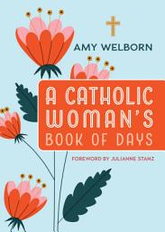 Icon image A Catholic Woman's Book of Days: 2nd Edition, Edition 2